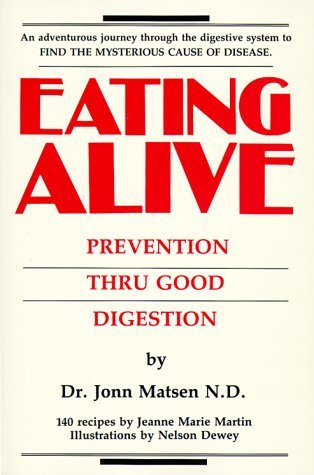 By Jonn Matsen Eating Alive: Prevention Thru Good Digestion (1ST)