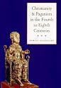 Christianity and Paganism in the Fourth to Eighth Centuries