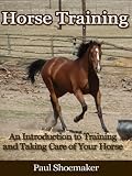 Horse Training (An Introduction to Training and Taking Care of Your Horse)