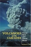 Volcanoes of the Cascades: Their Rise and Their Risks (Falcon Guide)