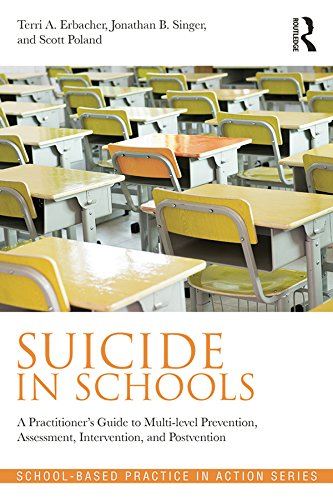 Suicide in Schools: A Practitioner's Guide to Multi-level Prevention, Assessment, Intervention, and Postvention (School-Based Practice in Action)