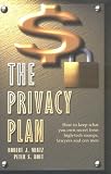 The Privacy Plan : How to Keep What You Own Secret From High-Tech Snoops, Lawyers and Con Men