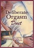 Deliberate Orgasm Duet: Expanding Female Orgasm plus The Technique of Peaking and Extended Orgasm.
