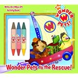 Wonder Pets to the Rescue! (Wonder Pets!) (Write-On/Wipe-Off Activity Book) ~ Mary Man-Kong