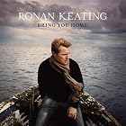 Click here to buy Bring You Home by Ronan Keating .