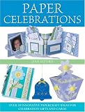 Paper Celebrations: Over 50 Innovative Papercraft Ideas for Celebration Gifts and Cards