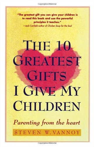The 10 Greatest Gifts I Give My Children: Parenting from the Heart image