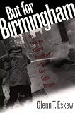 But for Birmingham: The Local and National Movements in the Civil Rights Struggle