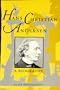 Hans Christian Andersen: Story of His Life and Work, 1805-75