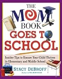 The Mom Book Goes to School: Insider Tips to Ensure Your Child Thrives in Elementary and Middle School
