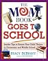 The Mom Book Goes to School: Insider Tips to Ensure Your Child Thrives in Elementary and Middle School