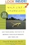 Walk Like a Chameleon: Use Your Animal Instincts to Improve Your Relationships and Your Life