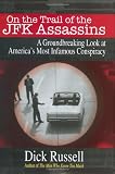 On the Trail of the JFK Assassins: A Groundbreaking Look at America`s Most Infamous Conspiracy