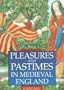 Pleasures and Pastimes in Medieval England