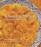 A Season in Morocco: A Culinary Journey Meera Freeman