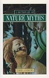 Dictionary of Nature Myths: Legends of the Earth, Sea, and Sky