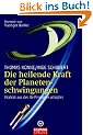 Die heilende Kraft der Planetenschwingungen: Vitalit�t aus den Ur-Prinzipien sch�pfen - Vorwort von Ruediger Dahlke