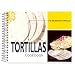 Tortillas Cookbook: 101 Recipes with Tortillas (101 Recipes)