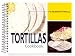 Tortillas Cookbook: 101 Recipes with Tortillas