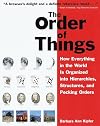 The Order of Things : How Everything in the World Is Organized...into Hierarchies, Structures, & Pecking Orders