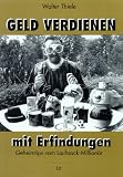 Geld verdienen mit Erfindungen. Geheimtips von Lachsack-Millionär Walter Thiele
