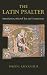 Latin
Psalter:
Introduction,Text
and
Commentary
(Latin
Texts):
Introduction,Text
and
Commentary
(Latin
Texts)