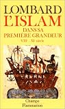 L'Islam dans sa premi�re grandeur. VIII-XIe si�cles