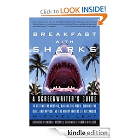 Breakfast with Sharks: A Screenwriter's Guide to Getting the Meeting, Nailing the Pitch, Signing the De al, and Navigating the Murky Waters of Hollywood