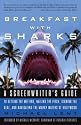 Breakfast With Sharks: A Screenwriter's Guide to Getting the Meeting, Nailing the Pitch, Signing the Deal, and Navigating the Murky Waters of Hollywood