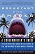 Breakfast with Sharks: A Screenwriter's Guide to Getting the Meeting, Nailing the Pitch, Signing the Deal, and Navigating the Murky Waters of Hollywood
