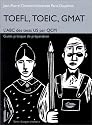 TOEFL, TOEIC, GMAT: L'ABC des tests US par QCM : guide pratique de pr&eacute;paration
