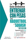 La guía definitiva - Entrenar con pesas para raquetbol y squash (Spanish Edition)