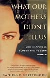 WHAT OUR MOTHERS DIDNT TELL US: Why Happiness Eludes the Modern Woman