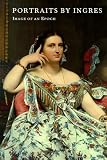 Portraits by Ingres: Image of an Epoch
