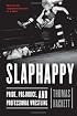 Slaphappy: Pride, Prejudice, and Professional Wrestling
