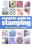 Complete Guide to Stamping: Over 70 Techniques with 20 Original Projects and 300 Motifs