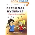 Personal Hygiene? What's That Got To Do by Pat Crissey