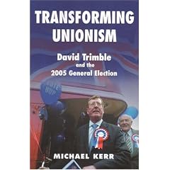 Transforming Unionism: David Trimble and the 2005 General Election