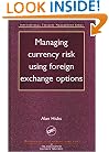 Managing Currency Risk Using Foreign Exchange Options (International Treasury Management Series)
