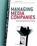 Managing Media Companies: Harnessing Creative Value