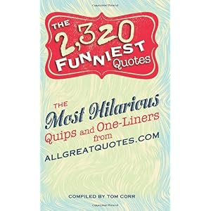 【クリックで詳細表示】The 2，320 Funniest Quotes： The Most Hilarious Quips and One-Liners from Allgreatquotes.com [ペーパーバック]