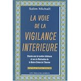 La voie de la vigilance int�rieure : Chemin vers la lumi�re int�rieure et la r�alisation de la nature divine de l'hommepar Salim Micha�l