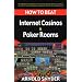 How to Beat the Internet Casinos and Poker Rooms