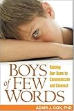 Boys of Few Words: Raising Our Sons to Communicate and Connect