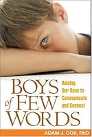 Boys of Few Words: Raising Our Sons to Communicate and Connect