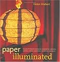 Paper Illuminated: 15 Projects for Making Handcrafted Luminaria, Lanterns, Screens, Lamp Shades and Window Treatments