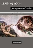 A History of Art for Beginners and Students: Painting, Sculpture, Architecture:Painting (Annotated) A History of Art for Beginners and Students: Painting, Sculpture, Architecture:Painting (Annotated)