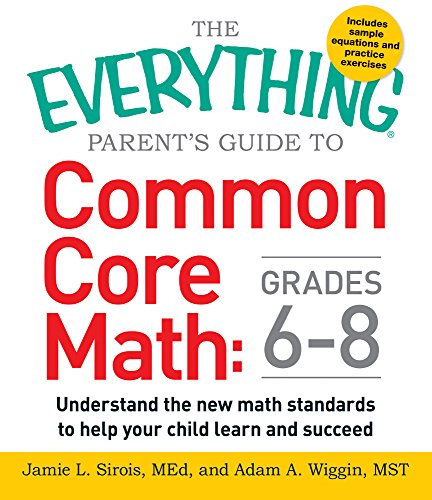 The Everything Parent's Guide to Common Core Math Grades 6-8: Understand the New Math Standards to Help Your Child Learn and Succeed (Everything Series)