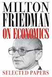 Milton Friedman on Economics: Selected Papers Milton Friedman on Economics: Selected Papers