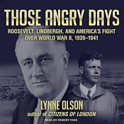 Those Angry Days: Roosevelt, Lindbergh, and America's Fight Over World War II, 1939-1941 | [Lynne Olson]